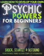 How To Develop Your Own Psychic Powers For Beginners